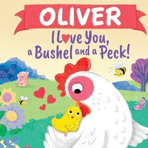 Oliver I Love You, a Bushel and a Peck!: A Sweet Personalized Book for Kids
